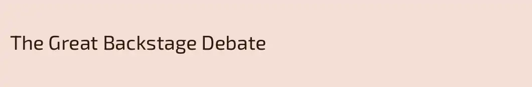 The Great Backstage Debate